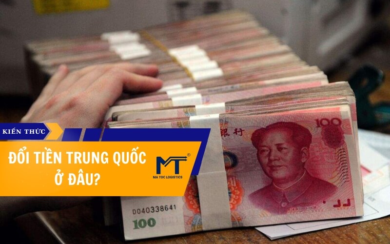 Đổi tiền Trung Quốc ở đâu? 4 điều cần LƯU TÂM khi đổi tiền